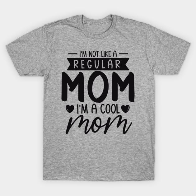 I'm Not Like a Regular  mom i' m a cool mom T-Shirt by busines_night